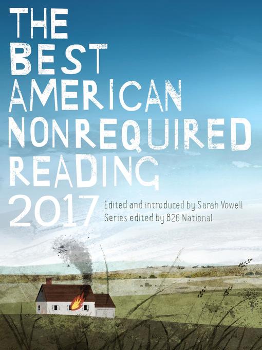 Title details for The Best American Nonrequired Reading 2017 by 826 National - Available